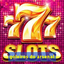 goleiros do arsenal